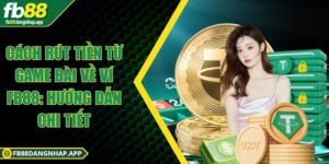 Cách rút tiền từ game bài về ví FB88: Hướng dẫn chi tiết Cách rút tiền từ game bài về ví FB88