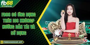 FB88 có ứng dụng trên iOS không? Hướng dẫn tải và sử dụng FB88 có ứng dụng trên iOS không