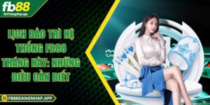 Lịch bảo trì hệ thống FB88 tháng này: Những điều cần biết Lịch bảo trì hệ thống FB88 tháng này