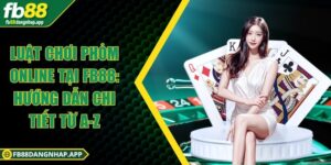 Luật chơi phỏm online tại FB88: Hướng dẫn chi tiết từ A-Z  Luật chơi phỏm online tại FB88