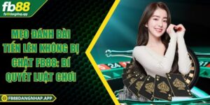 Mẹo đánh bài tiến lên không bị chặt FB88: Bí quyết luật chơi Mẹo đánh bài tiến lên không bị chặt FB88